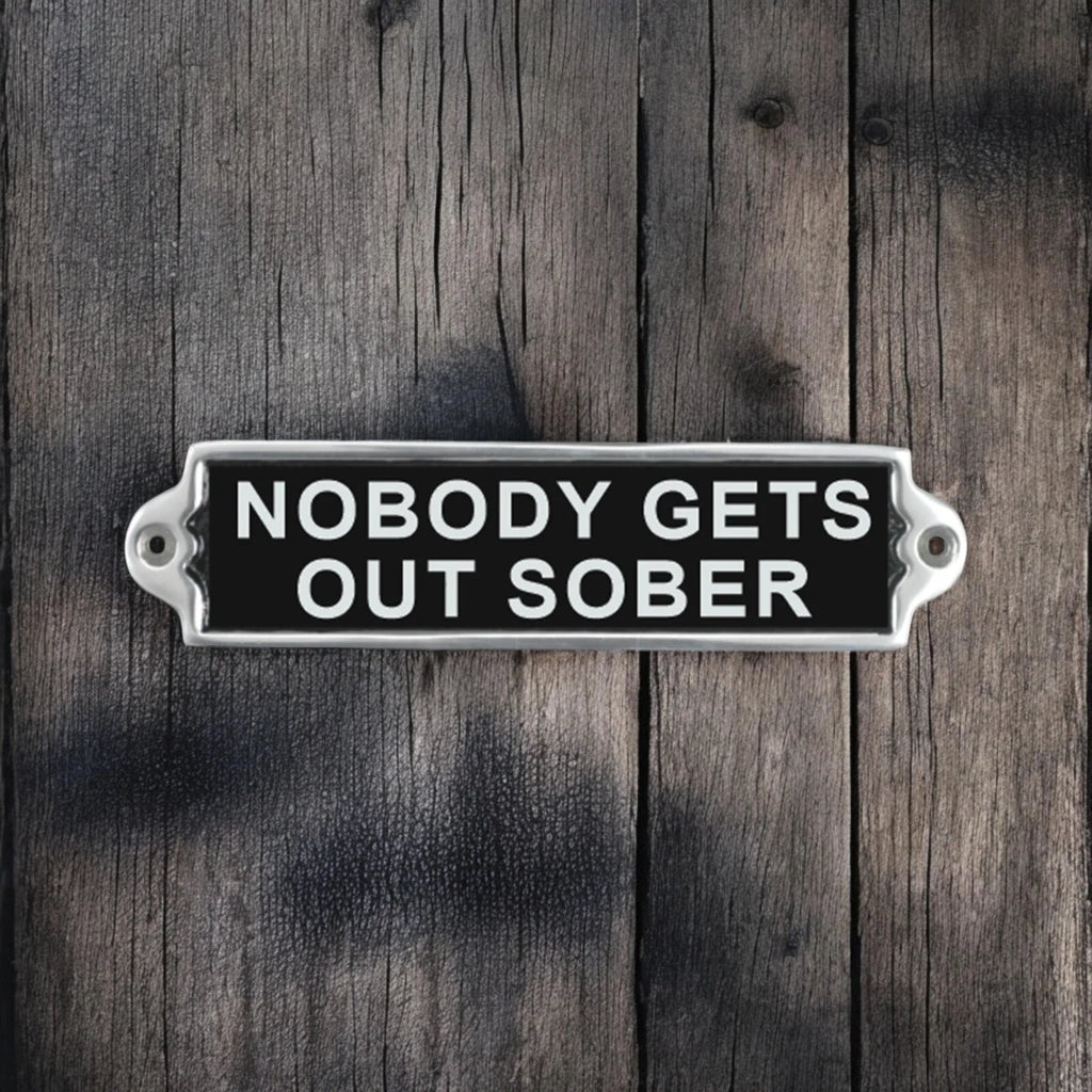 New It's free to sell on eBay Excludes Vehicles and business sellers Sell one like this Sell something else  Share Nobody Gets Out Sober Aluminium Door Sign . Birthday Gift Wall Signs Humour