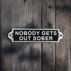 New It's free to sell on eBay Excludes Vehicles and business sellers Sell one like this Sell something else  Share Nobody Gets Out Sober Aluminium Door Sign . Birthday Gift Wall Signs Humour