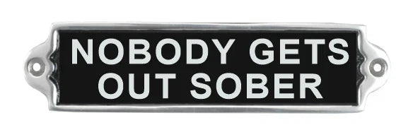 New It's free to sell on eBay Excludes Vehicles and business sellers Sell one like this Sell something else  Share Nobody Gets Out Sober Aluminium Door Sign . Birthday Gift Wall Signs Humour